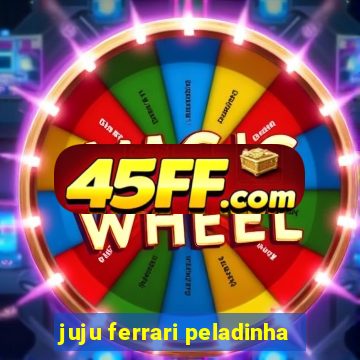 juju ferrari peladinha